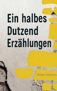 Eine halbes Dutzend Erzählungen - Dieter Köstens - E-Book