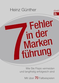 7 Fehler in der Markenführung - Heinz Günther - E-Book