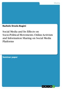 Social Media and Its Effects on Socio-Political Movements. Online Activism and Information Sharing on Social Media Platforms - Rachele Orsola Bugini - E-Book