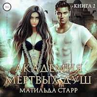 Академия мёртвых душ. Нечаянная невеста - Матильда Старр - Hörbuch