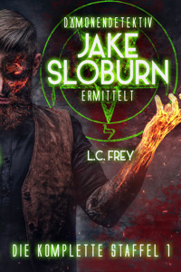 Dämonen-Detektiv Jake Sloburn: Die komplette Staffel 1 - L.C. Frey - E-Book