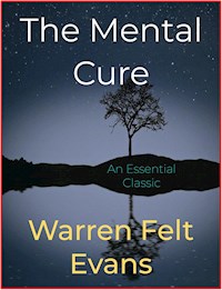 The Mental Cure - Warren Felt Evans - E-Book