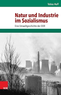 Natur und Industrie im Sozialismus - Tobias Huff - E-Book