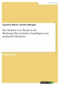 Der Einfluss von Musik in der Werbung:Theoretische Grundlagen und praktische Beispiele - Susanne Niklas - kostenlos E-Book