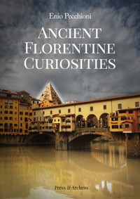 Ancient Florentine Curiosities - Enio Pecchioni - E-Book