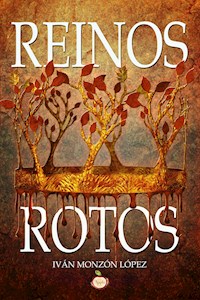 Reinos rotos - Iván Monzón López - E-Book