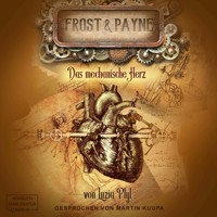 Das mechanische Herz - Frost & Payne, Band 12 (ungekürzt) - Luzia Pfyl - Hörbuch