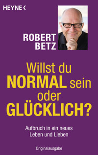 Willst du normal sein oder glücklich? - Robert Betz - E-Book
