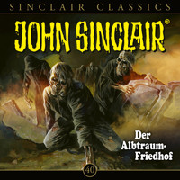 John Sinclair, Classics, Folge 40: Der Albtraum-Friedhof - Jason Dark - Hörbuch