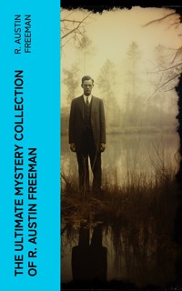 The Ultimate Mystery Collection of R. Austin Freeman - R. Austin Freeman - E-Book
