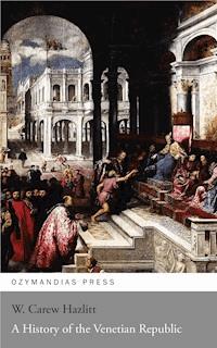A History of the Venetian Republic - W. CAREW HAZLITT - E-Book