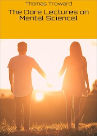 The Dore Lectures on Mental Sciencel - Thomas Troward - E-Book