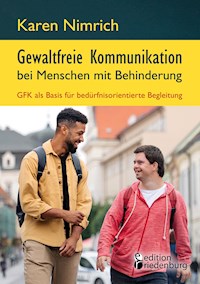Gewaltfreie Kommunikation bei Menschen mit Behinderung: GFK als Basis für bedürfnisorientierte Begleitung - Karen Nimrich - E-Book