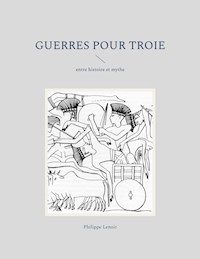 Guerres pour Troie - Philippe Lenoir - E-Book