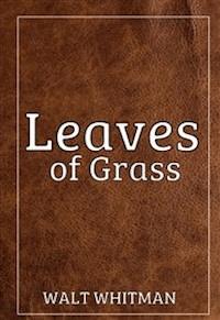 Leaves of Grass - Walt Whitman - E-Book