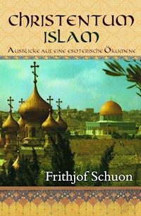 Christentum - Islam - Frithjof Schuon - E-Book