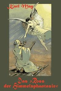 Das Ross der Himmelsphantasie - Karl May - E-Book