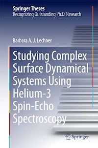 Studying Complex Surface Dynamical Systems Using Helium-3 Spin-Echo Spectroscopy - Barbara A. J. Lechner - E-Book