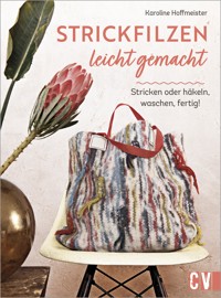 Strickfilzen leicht gemacht - Karoline Hoffmeister - E-Book