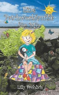 Eine Patchworkfamilie Für Mia Lilly Fröhlich E Book