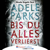Bis du alles verlierst (Ungekürzt) - Adele Parks - Hörbuch