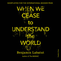 When We Cease to Understand the World - Benjamín Labatut - Hörbuch
