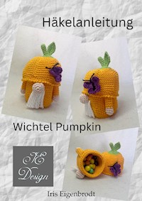 Häkelanleitung Wichtel Pumpkin - Iris Eigenbrodt - E-Book