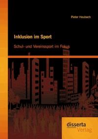 Inklusion im Sport: Schul- und Vereinssport im Fokus - Pieter Heubach - E-Book