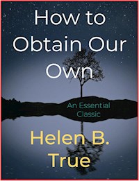 How to Obtain Our Own - Helen B.True - E-Book