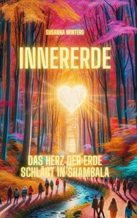 Innererde- Das Herz der Erde schlägt in Shambala - Susanna Winters - E-Book