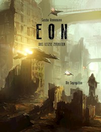 Eon - Das letzte Zeitalter - Band 6: Die Segregation - Sascha Vennemann - E-Book