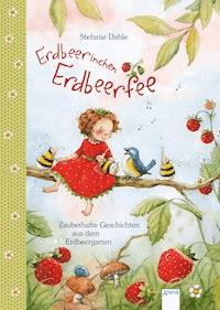 Erdbeerinchen Erdbeerfee. Zauberhafte Geschichten aus dem Erdbeergarten - Stefanie Dahle - E-Book