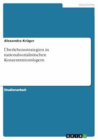 Überlebensstrategien in nationalsozialistischen Konzentrationslagern - Alexandra Krüger - kostenlos E-Book