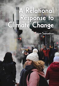 A Relational Response to Climate Change - Calum Samuelson - E-Book
