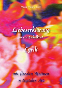 Liebeserklärung an ein Enkelkind - Maria Therese Löw - E-Book