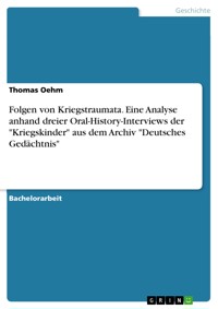 Folgen von Kriegstraumata. Eine Analyse anhand dreier Oral-History-Interviews der "Kriegskinder" aus dem Archiv "Deutsches Gedächtnis" - Thomas Oehm - E-Book