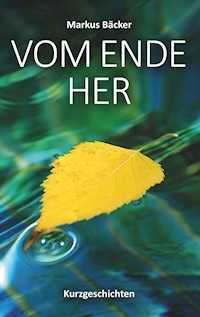 Vom Ende her - Markus Bäcker - E-Book