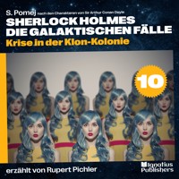 Krise in der Klon-Kolonie (Sherlock Holmes - Die galaktischen Fälle, Folge 10) - S. Pomej - Hörbuch