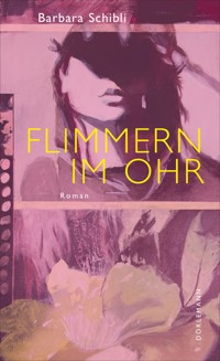Flimmern im Ohr - Barbara Schibli - E-Book