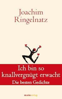 Ich bin so knallvergnügt erwacht - Joachim Ringelnatz - E-Book
