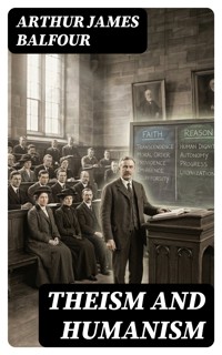 Theism and Humanism - Arthur James Balfour - E-Book