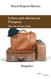 Leben und arbeiten in Paraguay - Pascal Dupont Mercier - E-Book