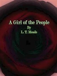 A Girl of the People - L. T. Meade - E-Book