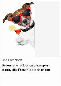 Geburtstagsüberraschungen - Ideen, die Freu(n)de schenken - Tina Ehrenforst - E-Book