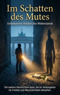 Im Schatten des Mutes: Unbekannte Helden des Widerstands - Jana Werner - E-Book