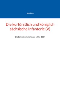 Die kurfürstlich und königlich sächsische Infanterie (V) - Jörg Titze - E-Book