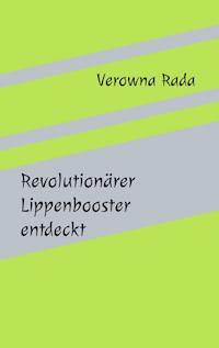 Revolutionärer Lippenbooster entdeckt - Verowna Rada - E-Book