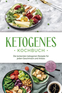 Ketogenes Kochbuch: Die leckersten ketogenen Rezepte für jeden Geschmack und Anlass - inkl. Brotrezepten, Fingerfood, Aufstrichen & Desserts + 4 Wochen Ernährungsplan zum Abnehmen - Helena Ruthberg - E-Book