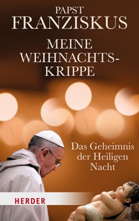 Meine Weihnachtskrippe - Papst Franziskus - E-Book