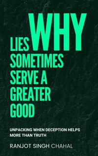 Why Lies Sometimes Serve a Greater Good - Ranjot Singh Chahal - E-Book